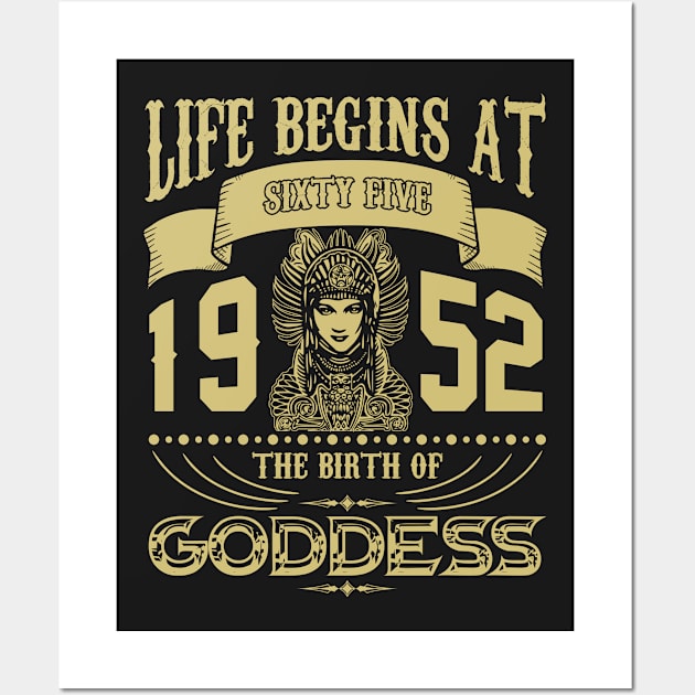 Life begins at Sixty Five 1952 the birth of Goddess! Wall Art by variantees